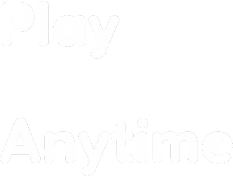 Play Anytime